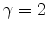  \gamma= 2