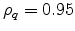  \rho_q = 0.95