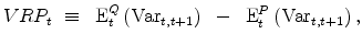 \displaystyle VRP_{t} ~ \equiv ~ \operatorname{E}_t^Q \left( \mbox{Var} _{t,t+1} \right) ~ - ~ \operatorname{E}_t^P\left( \mbox{Var} _{t,t+1}\right),