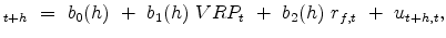 \displaystyle _{t+h} \ = \ b_0(h) \ + \ b_1(h) \ {VRP_t} \ + \ b_2(h) \ r_{f,t} \ + \ u_{t+h,t},