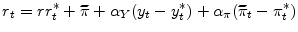 \displaystyle r_{t}=rr_{t}^{\ast}+\widetilde{\pi}+\alpha_{Y}(y_{t}-y_{t}^{\ast})+\alpha _{\pi}(\widetilde{\pi}_{t}-\pi_{t}^{\ast})% 