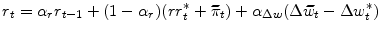 \displaystyle r_{t}=\alpha_{r}r_{t-1}+(1-\alpha_{r})(rr_{t}^{\ast}+\widetilde{\pi}% _{t})+\alpha_{\Delta w}(\Delta\widetilde{w}_{t}-\Delta w_{t}^{\ast})% 