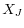 X_{J }