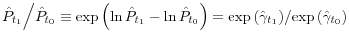 {\hat {P}_{t_1 } } \mathord{\left/ {\vphantom {{\hat {P}_{t_1 } } {\hat {P}_{t_0 } }}} \right. \kern-\nulldelimiterspace} {\hat {P}_{t_0 } }\equiv \exp \left( {\ln \hat {P}_{t_1 } -\ln \hat {P}_{t_0 } } \right)={\exp \left( {\hat {\gamma }_{t_1 } } \right)} \mathord{\left/ {\vphantom {{\exp \left( {\hat {\gamma }_{t_1 } } \right)} {\exp \left( {\hat {\gamma }_{t_0 } } \right)}}} \right. \kern-\nulldelimiterspace} {\exp \left( {\hat {\gamma }_{t_0 } } \right)}