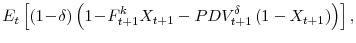 \displaystyle E_{t}\left[\left(1\!-\!\delta\right) \left(1\!-\!F^{k}_{t+1}X_{t+1}-PDV^{\delta}_{t+1} \left(1-X_{t+1} \right) \right) \right],