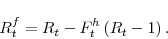 \begin{displaymath} R^{f}_{t}=R_{t}-F^{h}_{t}\left(R_{t}-1\right). \end{displaymath}