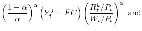 \displaystyle \left( \frac{1-\alpha }{\alpha }\right)^{\alpha } \left(Y^{j}_{t} + FC\right) \left( \frac{R^{k}_{t}/P_{t}}{W_{t}/P_{t}}\right)^{\alpha } \mathrm{\ and}