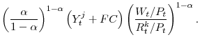 \displaystyle \left( \frac{\alpha }{1-\alpha }\right) ^{1-\alpha } \left(Y^{j}_{t} + FC\right) \left( \frac{W_{t}/P_{t}}{R^{k}_{t}/P_{t}}\right) ^{1-\alpha }.