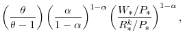 \displaystyle \left(\frac{\theta}{\theta-1}\right) \left(\frac{\alpha}{1-\alpha}\right)^{1-\alpha} \left(\frac{W_{\ast}/P_{\ast}}{R^{k}_{\ast}/P_{\ast}} \right)^{1-\alpha},