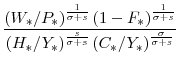 \displaystyle \frac{\left(W_{\ast}/P_{\ast}\right)^{\frac{1}{\sigma+s}} \left(1-F_{\ast}\right)^{\frac{1}{\sigma+s}}} {\left(H_{\ast}/Y_{\ast}\right)^{\frac{s}{\sigma+s}} \left(C_{\ast}/Y_{\ast}\right)^{\frac{\sigma}{\sigma+s}}}