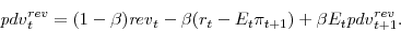 \begin{displaymath} {\mathit{pdv}}^{rev}_{t}=(1-\beta){\mathit{rev}}_{t}-\beta (r_{t}-E_{t}\pi_{t+1}) +\beta E_{t} {\mathit{pdv}}^{rev}_{t+1}. \end{displaymath}