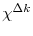 \chi^{\Delta k}