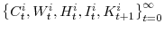 \left\{C^{i}_{t}, W^{i}_{t}, H^{i}_{t}, I^{i}_{t}, K^{i}_{t+1} \right\}_{t=0}^{\infty}