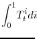 \displaystyle \int_{0}^{1}\! T^{i}_{t} di \! \!