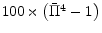  100 \times \left(\bar{\Pi}^4-1\right) 