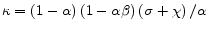  \kappa =\left( 1-\alpha \right) \left( 1-\alpha \beta \right) \left( \sigma +\chi \right) /\alpha 