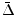  {\bar \Delta}