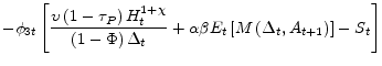 \displaystyle - \phi_{3t} \left[\frac{\upsilon \left(1 - \tau_{P} \right) H_{t}^{1+\chi }}{\left(1 - \Phi\right) \Delta _{t}}+\alpha \beta E_{t}\left[ M\left( \Delta_{t}, A_{t+1}\right) \right] - S_{t} \right]