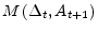 \displaystyle M\left(\Delta_{t},A_{t+1}\right)