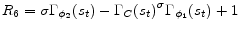 \displaystyle R_{6} = \sigma \Gamma_{\phi_{2}}(s_{t}) - \Gamma_{C}(s_{t})^{\sigma} \Gamma_{\phi_{1}}(s_{t}) + 1 
