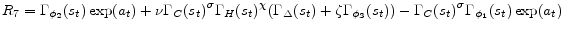 \displaystyle R_{7} = \Gamma_{\phi_{2}}(s_{t})\exp(a_{t}) + \nu \Gamma_{C}(s_{t})^{\sigma}\Gamma_{H}(s_{t})^{\chi}(\Gamma_{\Delta}(s_{t}) + \zeta\Gamma_{\phi_{3}}(s_{t})) - \Gamma_{C}(s_{t})^{\sigma} \Gamma_{\phi_{1}}(s_{t})\exp(a_{t})