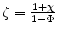  \zeta=\frac{1+\chi}{1-\Phi}