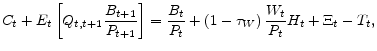 \displaystyle C_{t}+E_{t}\left[ Q_{t,t+1}\frac{B_{t+1}}{P_{t+1}}\right] =\frac{B_{t}}{P_{t}% }+\left( 1-\tau _{W}\right) \frac{W_{t}}{P_{t}}H_{t}+\Xi _{t}-T_{t},