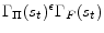  \Gamma_{\Pi}(s_{t})^{\epsilon}\Gamma_{F}(s_{t})