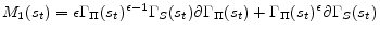 \displaystyle M_{1}(s_{t}) = \epsilon \Gamma_{\Pi}(s_{t})^{\epsilon-1} \Gamma_{S}(s_{t}) \partial \Gamma_{\Pi}( s_{t}) + \Gamma_{\Pi}(s_{t})^{\epsilon} \partial \Gamma_{S}(s_{t}) 