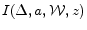  I(\Delta,a,\mathcal{W},z)