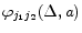  \varphi_{j_{1}j_{2}}(\Delta,a)