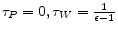  \tau_P=0, \tau_W=\frac{1}{\epsilon-1}