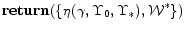 \displaystyle {\bf return}(\{\eta(\gamma, \Upsilon_0, \Upsilon_*), \mathcal{W}^*\})