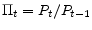  \Pi _{t}=P_{t}/P_{t-1}