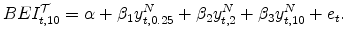 \displaystyle BEI^{\cal{T}}_{t,10} = \alpha + \beta_1 y^N_{t,0.25} + \beta_2 y^N_{t,2} + \beta_3 y^N_{t,10} +e_t.
