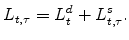 \displaystyle L_{t,\tau}= L^d_{t}+L^s_{t,\tau}.
