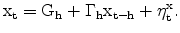 \displaystyle \rm x_{t}=G_{h}+\Gamma _{h} \rm x_{t-h}+\eta _{t}^{\rm x}.