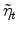  \tilde{\eta}_t