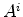  A^{i}