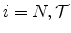  i=N,\cal T