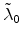  \tilde{\lambda}_0