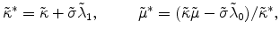 \displaystyle \tilde{\kappa}^*=\tilde{\kappa}+\tilde{\sigma}\tilde{\lambda}_1 , \hspace{1cm} \tilde{\mu}^*=(\tilde{\kappa}\tilde{\mu}-\tilde{\sigma}\tilde{\lambda}_0)/\tilde{\kappa}^*,