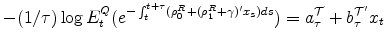 \displaystyle -(1/\tau) \log E^Q_t(e^{-\int_t^{t+\tau} (\rho_0^R+(\rho_1^R+\gamma)'x_s) ds}) = a^{\cal T}_{\tau} + b^{{\cal T} '}_{\tau}x_t