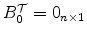  B^{\cal T}_0 =0_{n\times1}