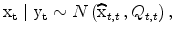 \displaystyle {\rm x_t}\mid {\rm y_{t}}\sim N\left( \widehat{\rm x}_{t,t\text{ }},Q_{t,t}\right) , 