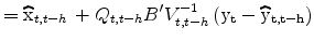 \displaystyle =\widehat{\rm x}_{t,t-h\text{ }}+Q_{t,t-h} B^{\prime }V_{t,t-h}^{-1} \left(\rm y_{t}-\widehat{\rm y}_{t,t-h}\right)