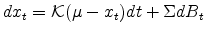  dx_{t}=\mathcal{K}(\mu-x_{t})dt+\Sigma dB_{t}