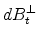  dB_t^{\perp}