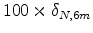  100 \times \delta_{N,6m}
