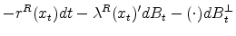 \displaystyle -r^R(x_t)dt - \lambda^R(x_t)'dB_t - (\cdot) dB_t^{\perp}